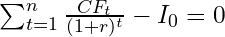  \sum ^{n}_{t=1}\frac{CF_t}{(1+r)^t}-{I_0} = 0